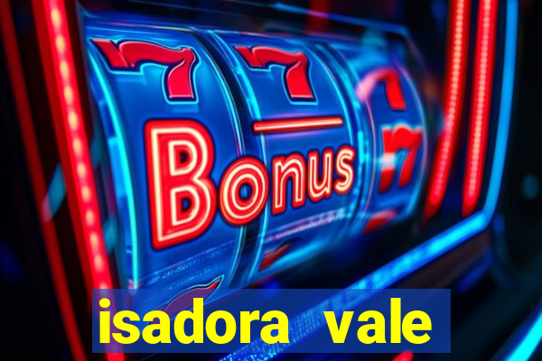 isadora vale reclame aqui